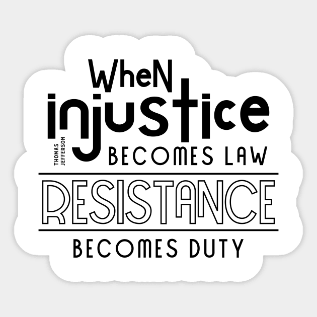 When injustice becomes law Resistance becomes duty Sticker by CatsCrew